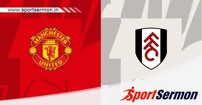 Preview: Manchester United vs. Fulham - Prediction  