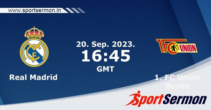 Preview: Real Madrid vs. Union Berlin - Prediction  