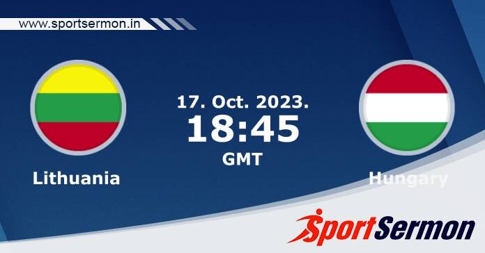 Preview: Lithuania vs. Hungary - Prediction, Team News  