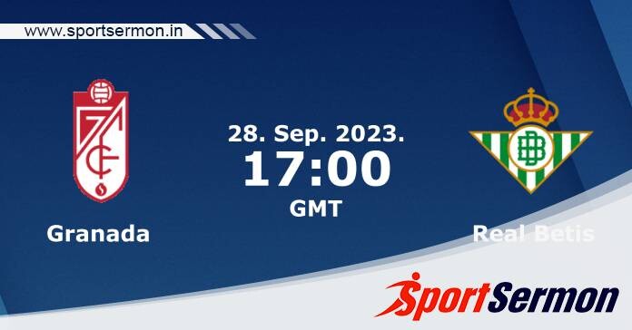 Preview: Granada vs. Real Betis - Prediction, Team News  