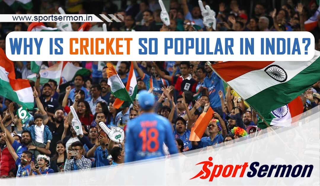 Why Is Cricket So Popular in India?  