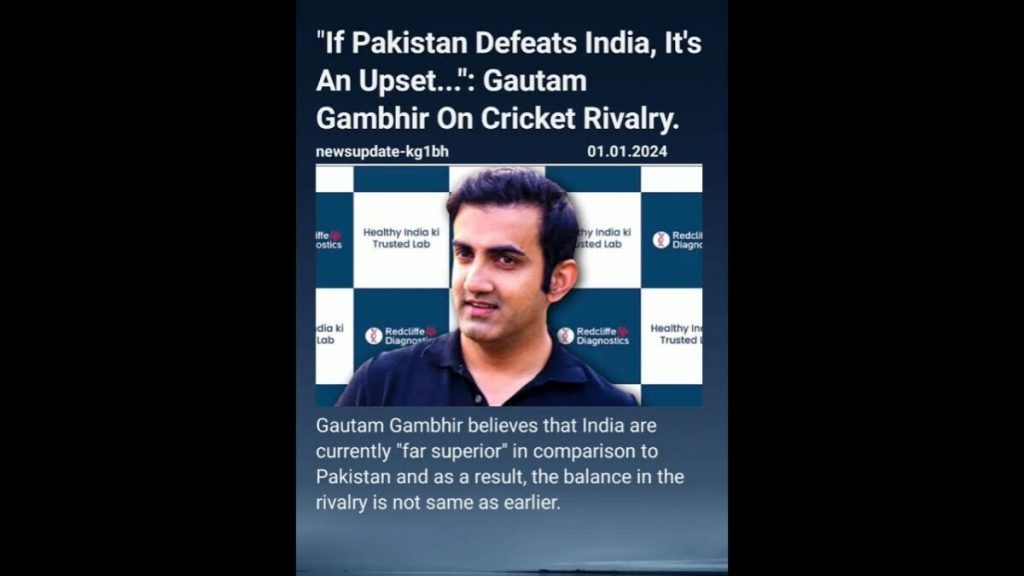 Gambhir's Interesting Take On India-Pak Cricket Rivalry Gambhir's Interesting Take On India-Pak Cricket Rivalry